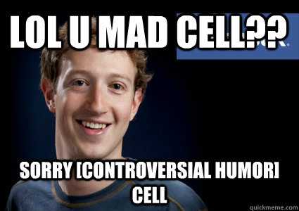 Lol U MAD CELL?? Sorry [Controversial Humor] cell - Lol U MAD CELL?? Sorry [Controversial Humor] cell  LOL U MAD