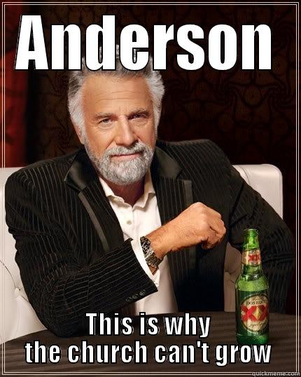 Իմ Գոշ տղա - ANDERSON THIS IS WHY THE CHURCH CAN'T GROW The Most Interesting Man In The World