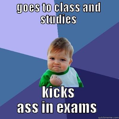 GOES TO CLASS AND STUDIES KICKS ASS IN EXAMS  Success Kid