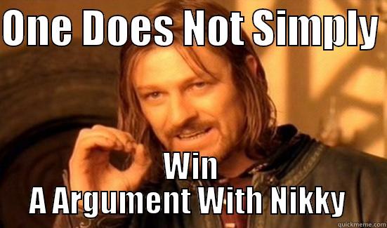 ONE DOES NOT SIMPLY  WIN A ARGUMENT WITH NIKKY  Boromir