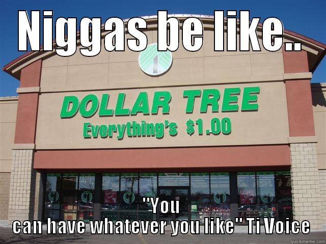 dollar tree - NIGGAS BE LIKE.. 