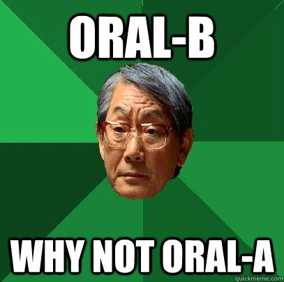 Oral-B Why not Oral-A - Oral-B Why not Oral-A  High Expectations Asian Father