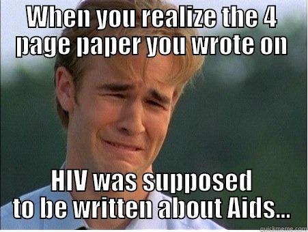 Homework sucks - WHEN YOU REALIZE THE 4 PAGE PAPER YOU WROTE ON HIV WAS SUPPOSED TO BE WRITTEN ABOUT AIDS... 1990s Problems