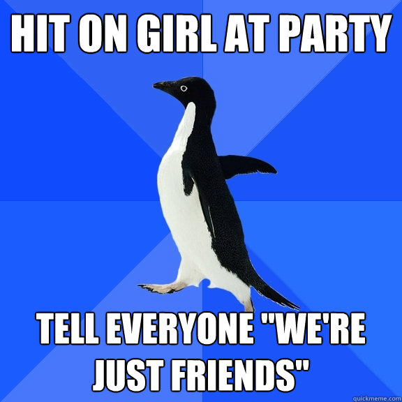 Hit on girl at party Tell everyone 