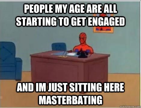 People my age are all starting to get engaged  And im just sitting here masterbating  Spiderman Desk