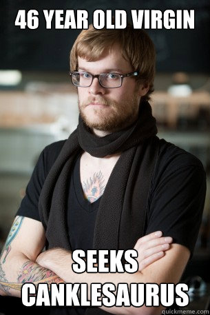 46 year old virgin seeks canklesaurus  Hipster Barista