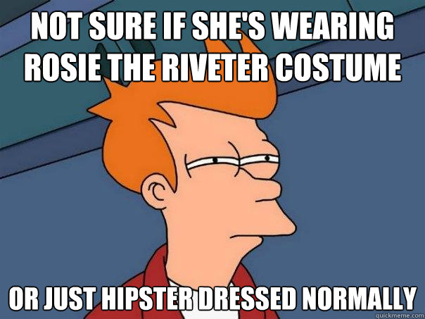 Not sure if she's wearing Rosie the Riveter costume Or just hipster dressed normally - Not sure if she's wearing Rosie the Riveter costume Or just hipster dressed normally  Futurama Fry