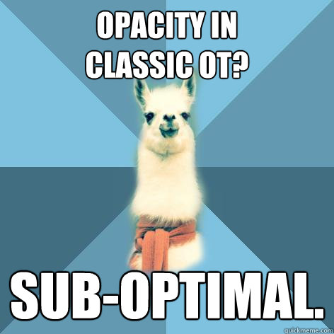 Opacity in
Classic OT? Sub-Optimal.  Linguist Llama