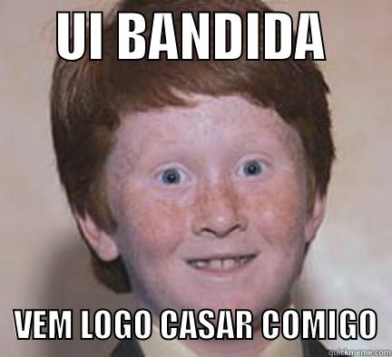      UI BANDIDA            VEM LOGO CASAR COMIGO  Over Confident Ginger