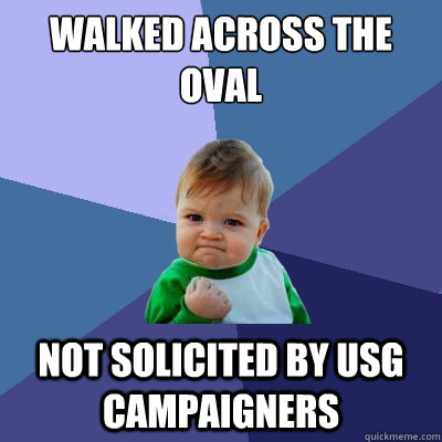 Walked across the Oval Not solicited by USG campaigners  Success Kid