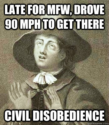 late for mfw, drove 90 mph to get there civil disobedience  Quaker Problems