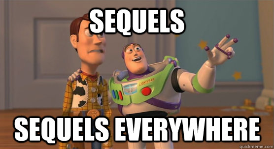 Sequels Sequels everywhere  Toy Story Everywhere