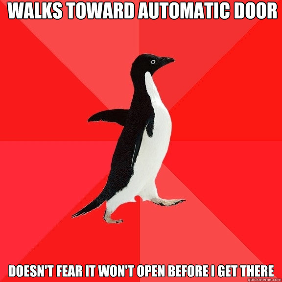 Walks toward automatic door doesn't fear it won't open before I get there - Walks toward automatic door doesn't fear it won't open before I get there  Socially Awesome Penguin