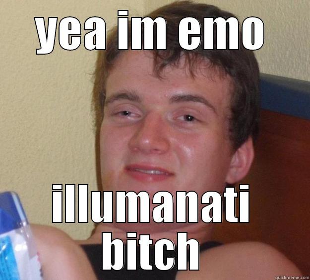 YEA IM EMO ILLUMANATI BITCH 10 Guy