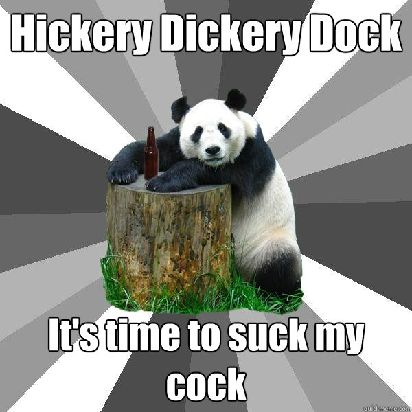 Hickery Dickery Dock It's time to suck my cock  Pickup-Line Panda