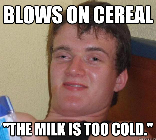 Blows on cereal 