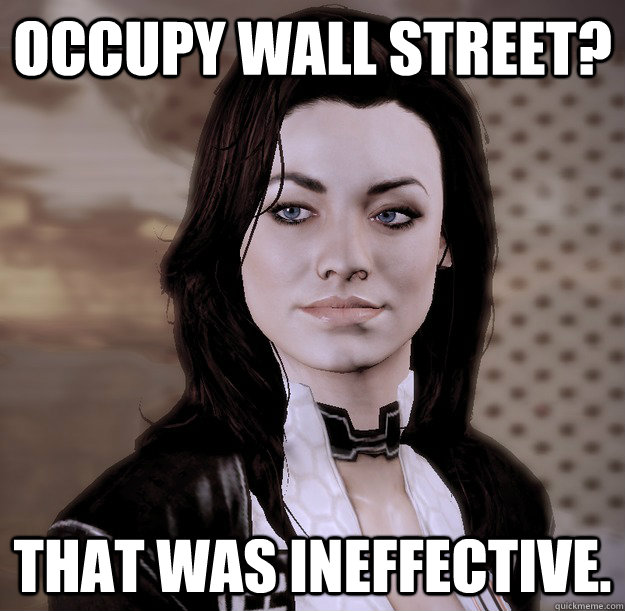 Occupy Wall Street? That was ineffective. - Occupy Wall Street? That was ineffective.  Disapproving Miranda