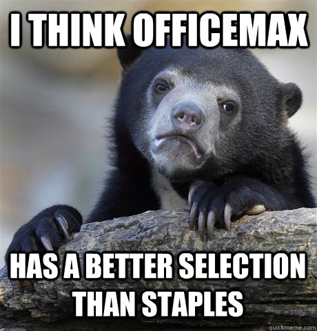 I think officemax Has a better selection than staples  Confession Bear