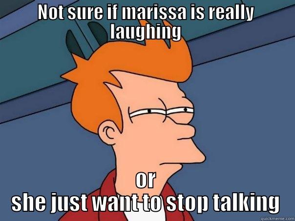 NOT SURE IF MARISSA IS REALLY LAUGHING OR SHE JUST WANT TO STOP TALKING Futurama Fry