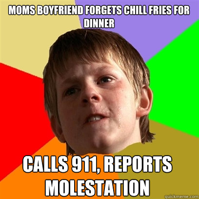 moms boyfriend forgets chill fries for dinner calls 911, reports molestation  Angry School Boy