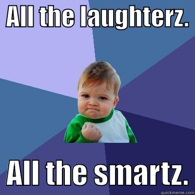  ALL THE LAUGHTERZ.    ALL THE SMARTZ. Success Kid