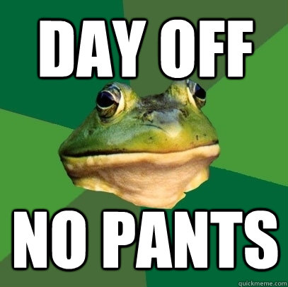 Day off no pants - Day off no pants  Foul Bachelor Frog