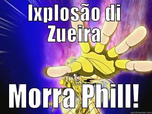 IXPLOSÃO DI ZUEIRA MORRA PHILL! Misc