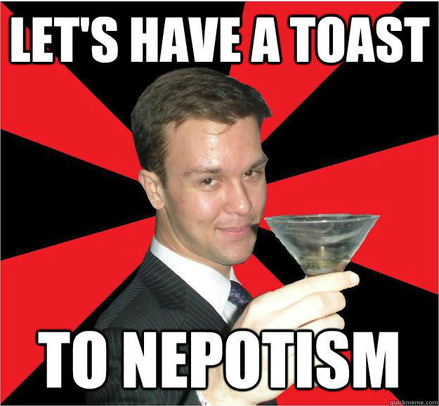 Let's have a toast to nepotism - Let's have a toast to nepotism  Trust Fund Tim