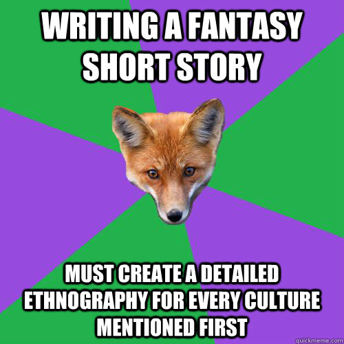 writing a fantasy short story must create a detailed ethnography for every culture mentioned first  Anthropology Major Fox