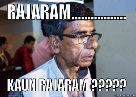 RAJARAM................. KAUN RAJARAM ????? Misc