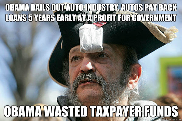 Obama bails out auto industry, autos pay back loans 5 years early at a profit for government obama wasted taxpayer funds - Obama bails out auto industry, autos pay back loans 5 years early at a profit for government obama wasted taxpayer funds  Tea Party Ted