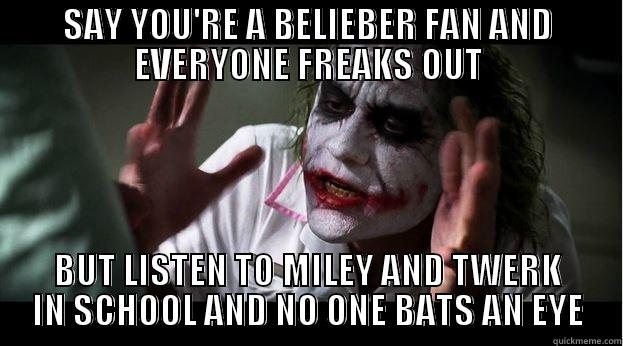 SAY YOU'RE A BELIEBER FAN AND EVERYONE FREAKS OUT BUT LISTEN TO MILEY AND TWERK IN SCHOOL AND NO ONE BATS AN EYE Joker Mind Loss