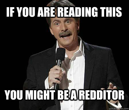 If you are reading this you might be a redditor - If you are reading this you might be a redditor  Foxworthy Redditor