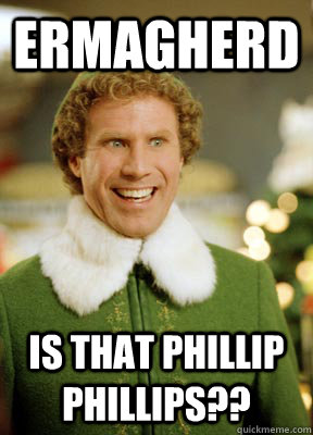 Ermagherd Is that phillip phillips??  Buddy the Elf