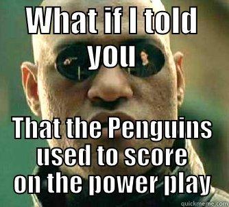 WHAT IF I TOLD YOU THAT THE PENGUINS USED TO SCORE ON THE POWER PLAY Matrix Morpheus