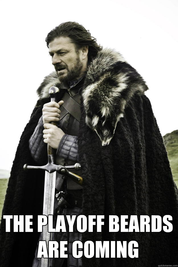  The Playoff beards are coming  Winter is coming