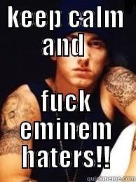 KEEP CALM AND  FUCK EMINEM HATERS!! Misc