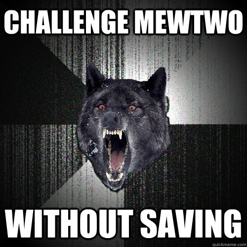 Challenge Mewtwo without saving  Insanity Wolf