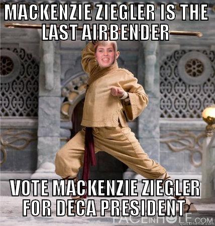 MACKENZIE ZIEGLER IS THE LAST AIRBENDER VOTE MACKENZIE ZIEGLER FOR DECA PRESIDENT  Misc