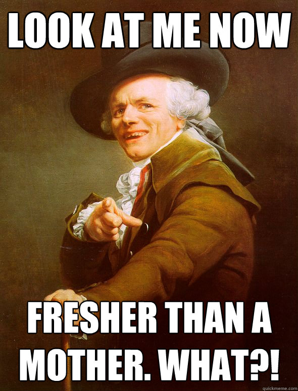 Look At Me Now Fresher Than A Mother. What?!  Joseph Ducreux