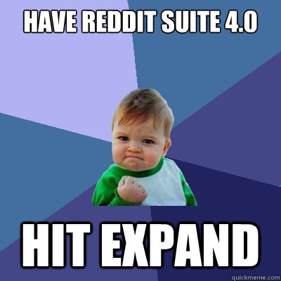 Have reddit suite 4.0 hit expand  Success Kid