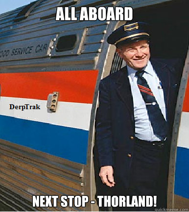 All Aboard Next stop - ThorLand!  Karma Train