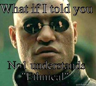 WHAT IF I TOLD YOU  NO1 UNDERSTANDS 