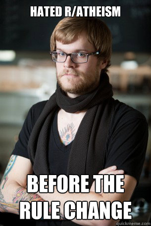 Hated r/atheism before the rule change  Hipster Barista