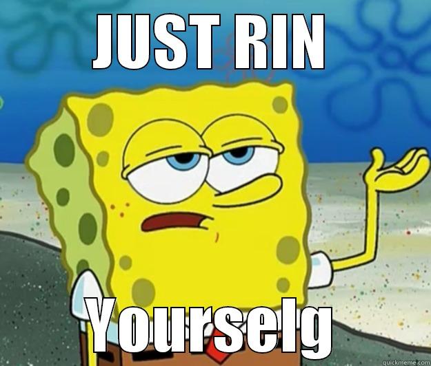 Just Rin Yourself - JUST RIN YOURSELG Tough Spongebob