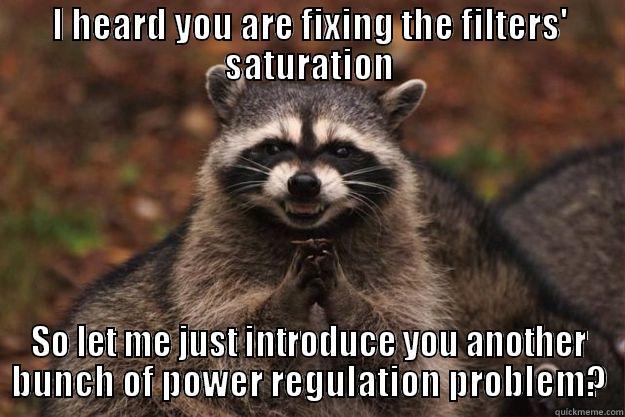 I HEARD YOU ARE FIXING THE FILTERS' SATURATION SO LET ME JUST INTRODUCE YOU ANOTHER BUNCH OF POWER REGULATION PROBLEM? Evil Plotting Raccoon