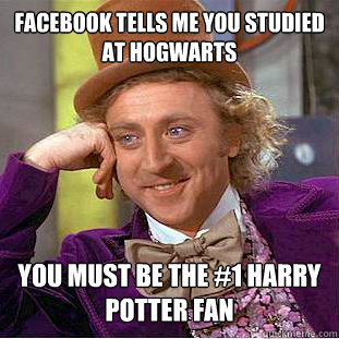 Facebook tells me you studied at Hogwarts You must be the #1 Harry potter fan  Creepy Wonka