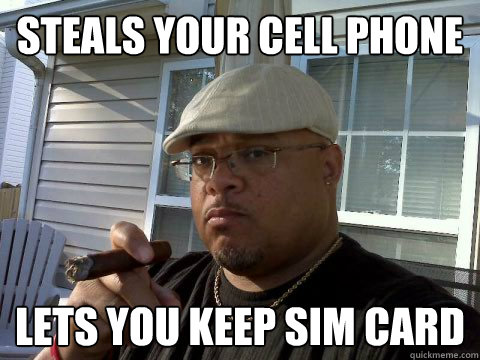 STEALS YOUR CELL PHONE LETS YOU KEEP SIM CARD - STEALS YOUR CELL PHONE LETS YOU KEEP SIM CARD  Ghetto Good Guy Greg