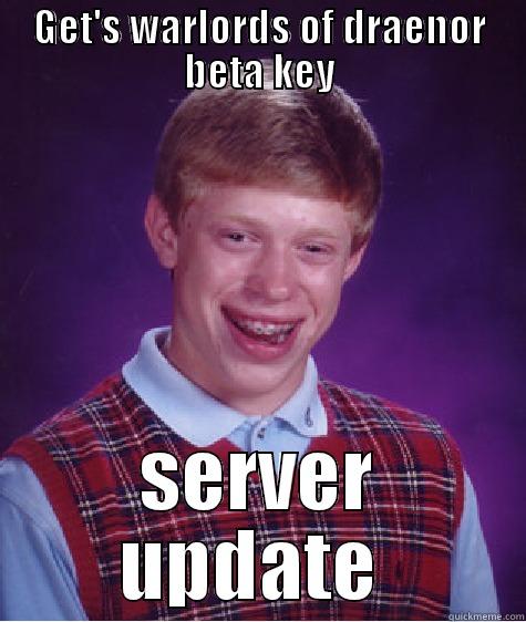 Get warlords of draenor beta key - GET'S WARLORDS OF DRAENOR BETA KEY SERVER UPDATE  Bad Luck Brian