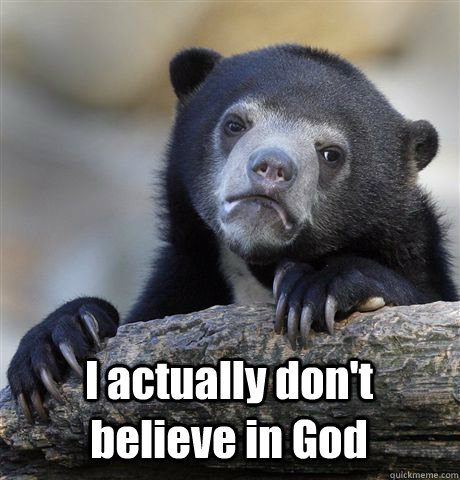  I actually don't believe in God  Confession Bear